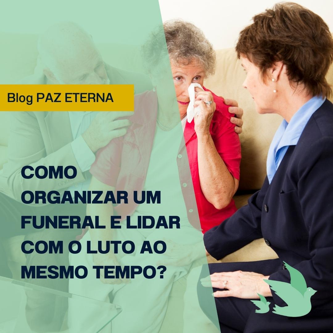 Como organizar um funeral e lidar com o luto ao mesmo tempo?